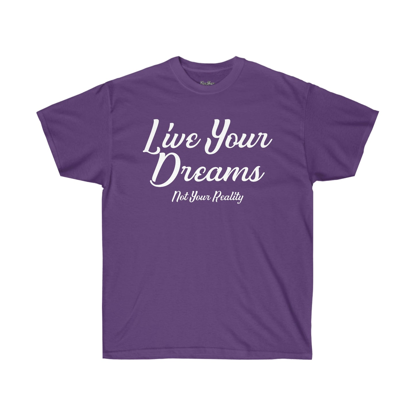 Live Your Dreams, Not Your Reality Tee