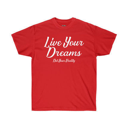 Live Your Dreams, Not Your Reality Tee