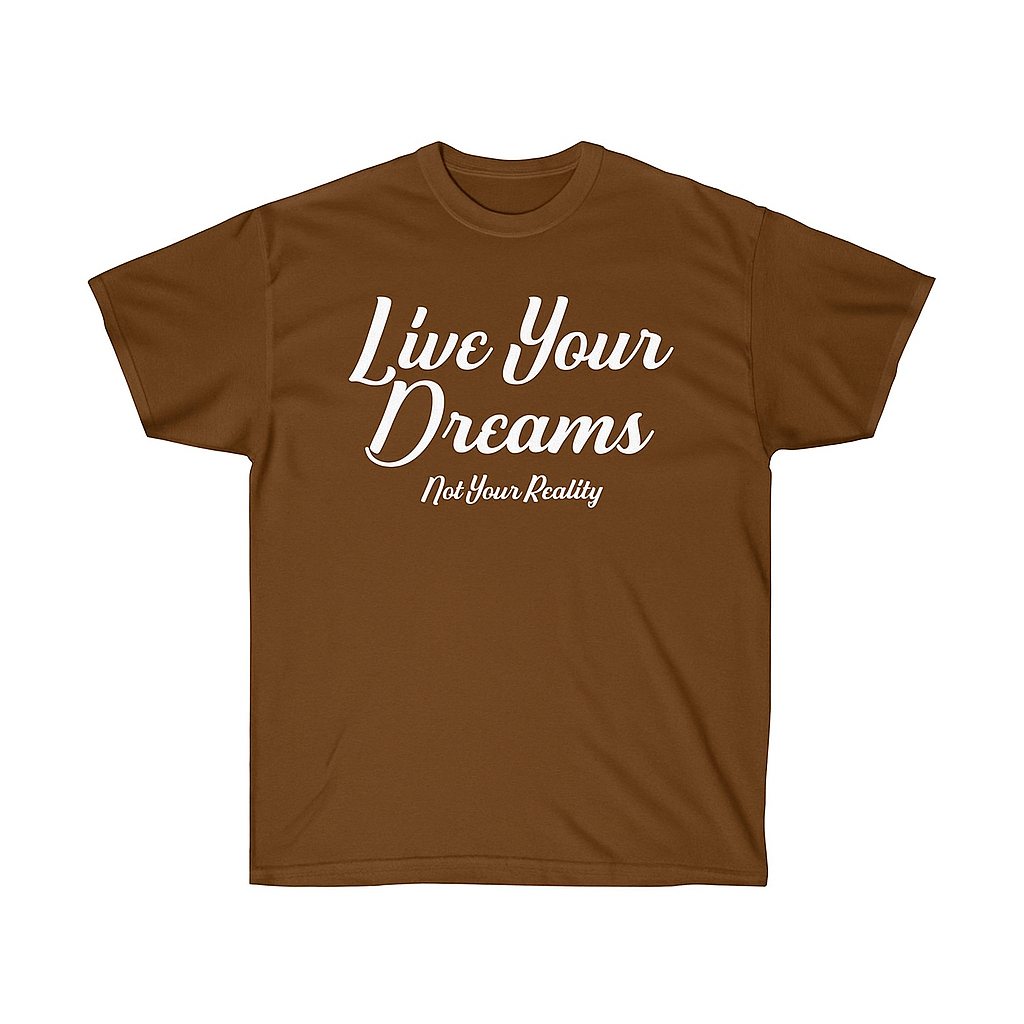 Live Your Dreams, Not Your Reality Tee